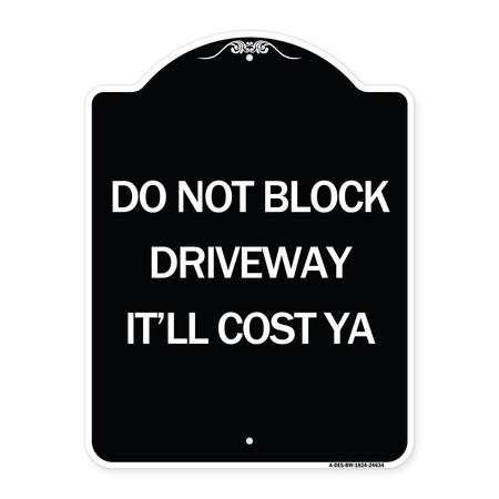 Signmission Do Not Block Driveway Itll Cost Ya Heavy-Gauge Aluminum Architectural Sign, 24" x 18", BW-1824-24634 A-DES-BW-1824-24634